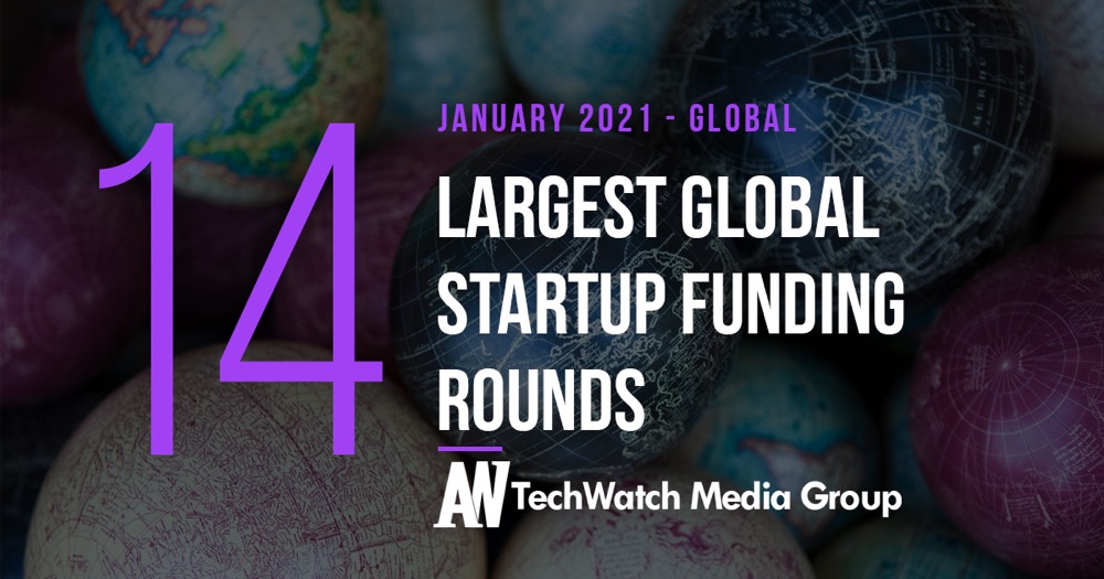 The 14 Largest Global Startup Funding Rounds of January 2021 – AlleyWatch