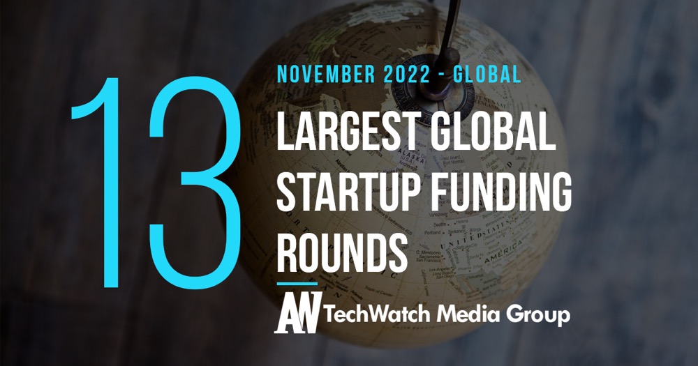 The 13 Largest Global Startup Funding Rounds of November 2022