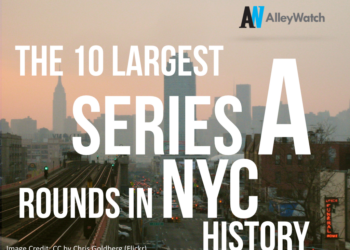 The 10 Largest Series A Rounds in NYC History