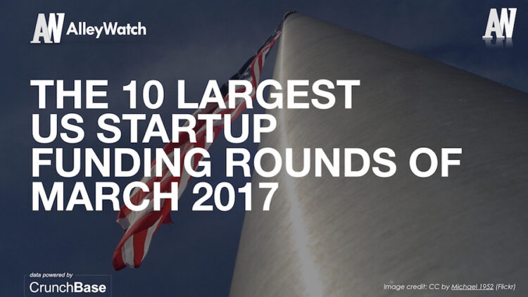 The 10 Largest US Startup Fundings of March 2017