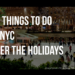 10 Things to Do in NYC Over the Holidays