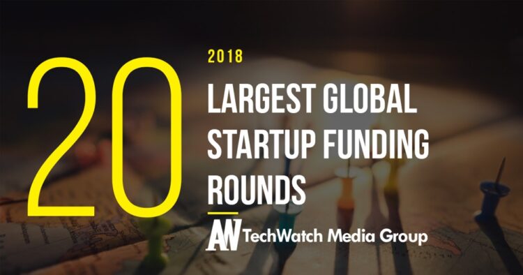 These are the 20 Largest Global Startup Funding Rounds of 2018