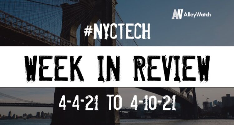 #NYCtech Week in Review: 4/4/21 – 4/10/21