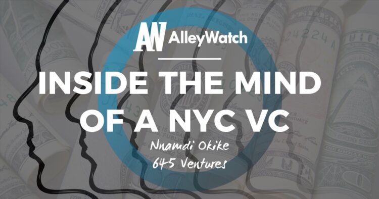 Inside the Mind of a NYC VC: Nnamdi Okike of 645 Ventures
