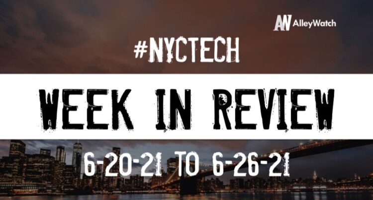 #NYCtech Week in Review: 6/20/21 – 6/26/21