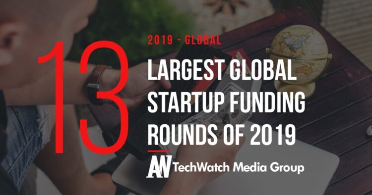 These 13 Global Startups Raised the Most Venture Funding in 2019