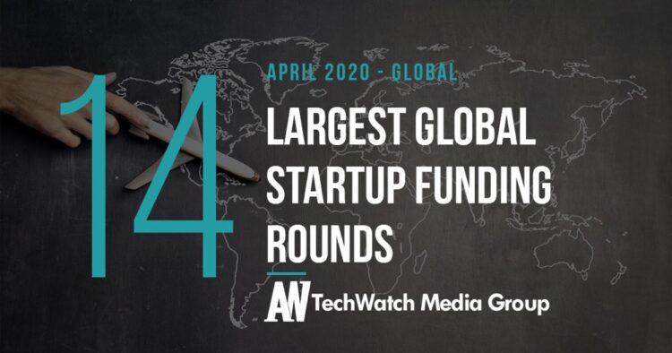 The 14 Largest Global Startup Funding Rounds of April 2020