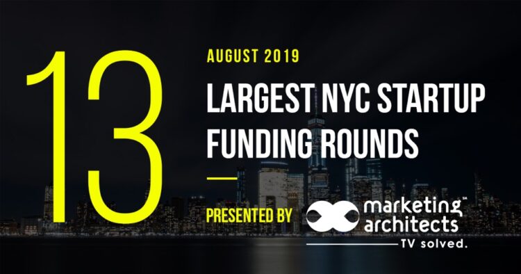 These are the 13 Largest NYC Tech Startup Funding Rounds of August 2019
