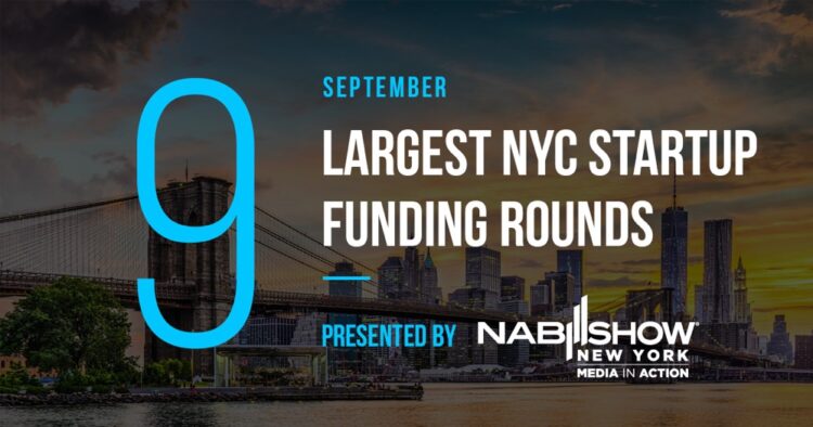 These are the 9 Largest NYC Tech Startup Funding Rounds of September 2019
