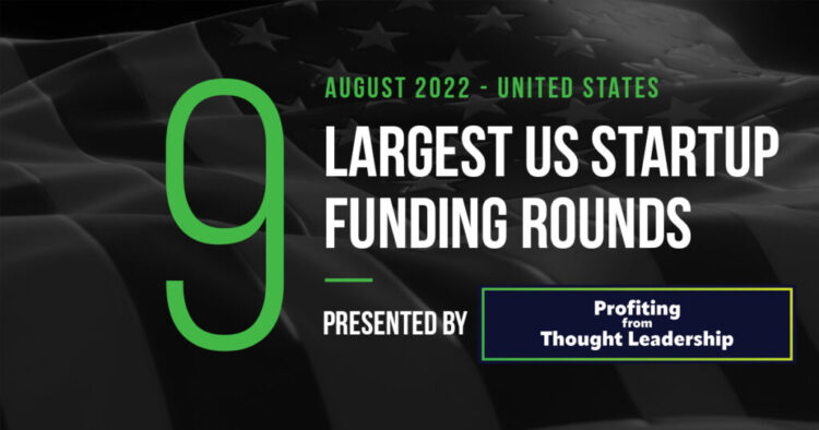 The 9 Largest US Tech Startup Funding Rounds of August 2022
