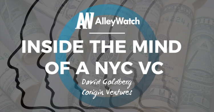 Inside the Mind of a New York VC: David Goldberg of Corigin Ventures
