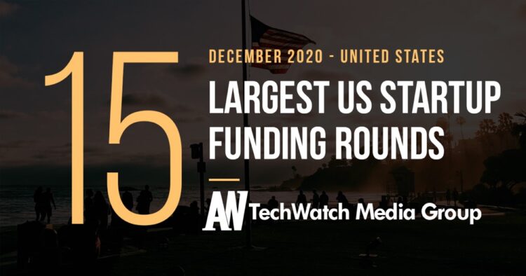 The 15 Largest US Tech Startup Funding Rounds of December 2020