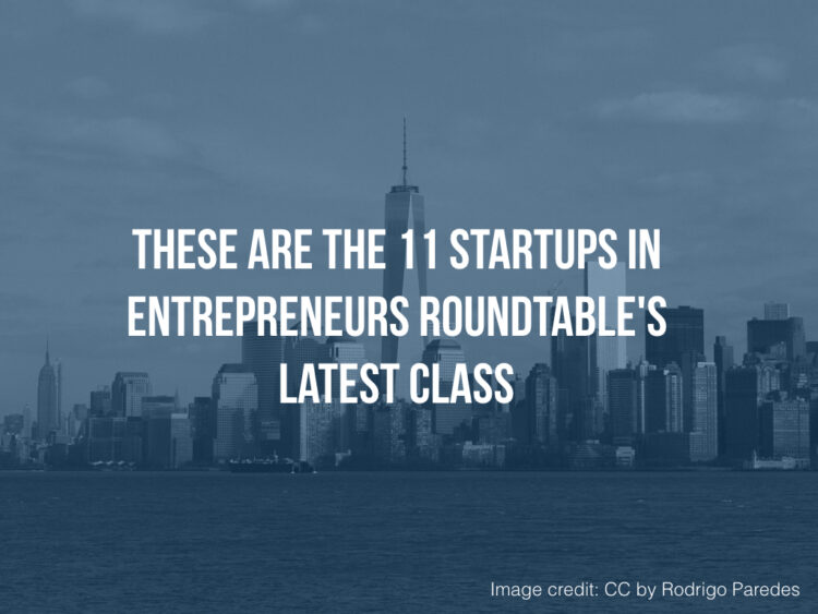These are the 11 Startups in Entrepreneurs Roundtable’s Latest Class