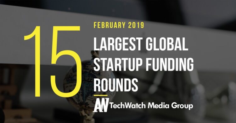 The 15 Largest Global Startup Funding Rounds of February 2019
