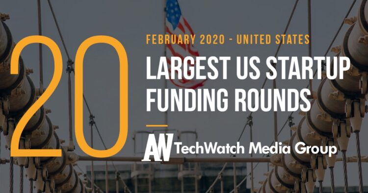 The 20 Largest US Tech Startup Funding Rounds of February 2020