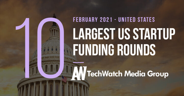 The 15 Largest US Tech Startup Funding Rounds of February 2021