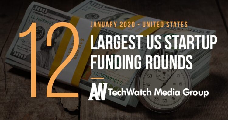 The 12 Largest US Tech Startup Funding Rounds of January 2020