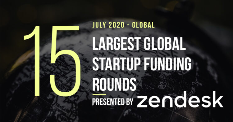 The 15 Largest Global Startup Funding Rounds of July 2020