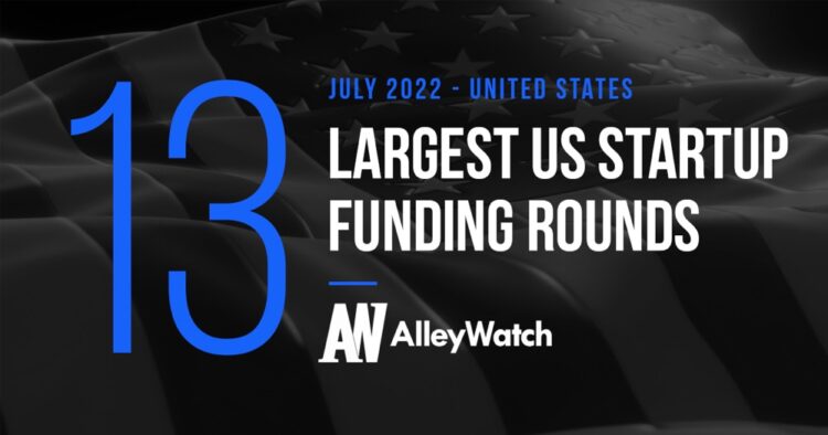 The 13 Largest US Tech Startup Funding Rounds of July 2022