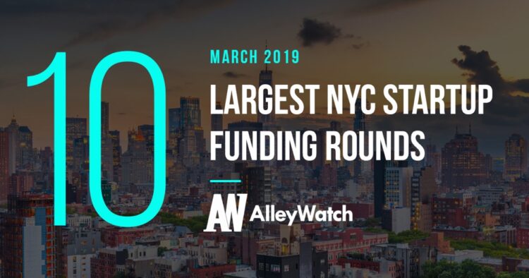 These are the 10 Largest NYC Tech Startup Funding Rounds of March 2019