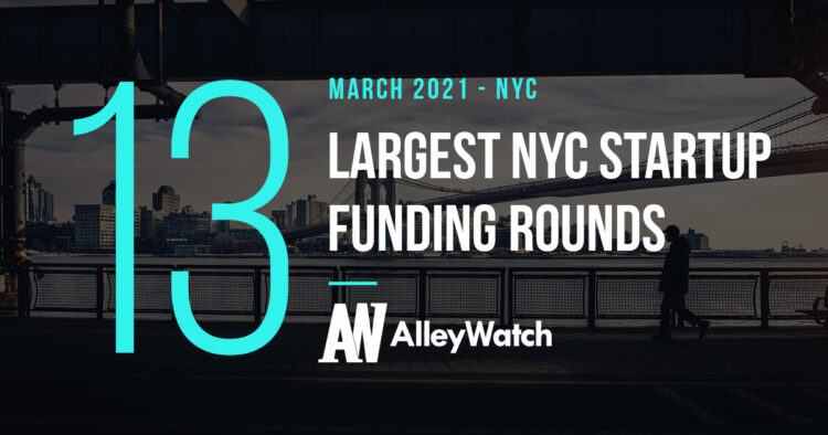 The 13 Largest NYC Tech Startup Funding Rounds of March 2021