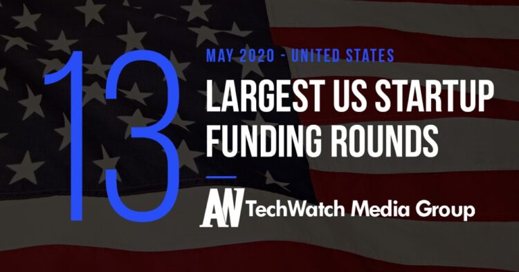 The 13 Largest US Tech Startup Funding Rounds of May 2020