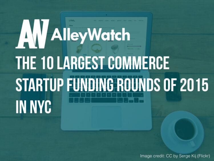 These are the 10 Largest NYC E-Commerce Startup Funding Rounds of 2015
