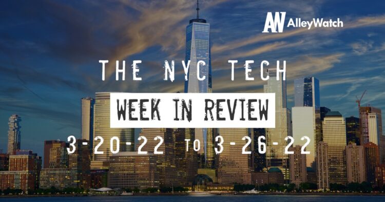 #NYCtech Week in Review: 3/20/22 – 3/27/22