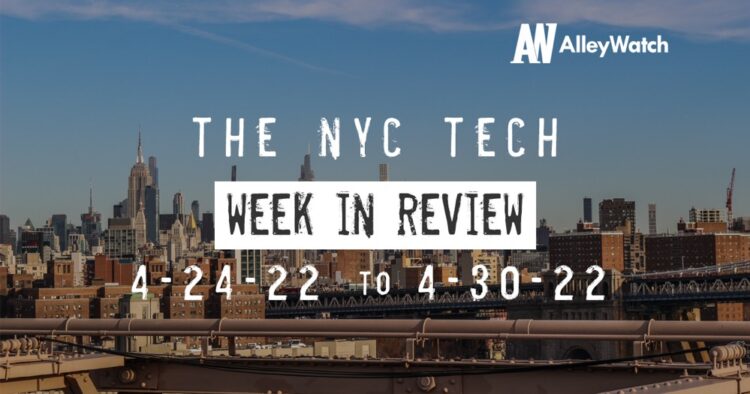 #NYCtech Week in Review: 4/24/22 – 4/30/22