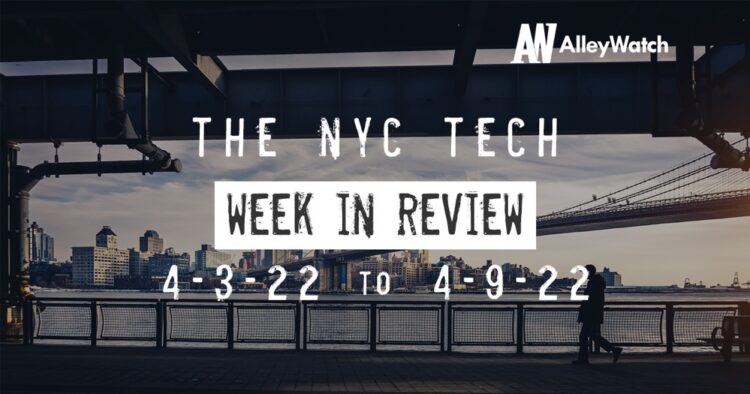 #NYCtech Week in Review: 4/3/22 – 4/9/22