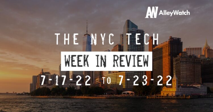 #NYCtech Week in Review: 7/17/22 – 7/23/22