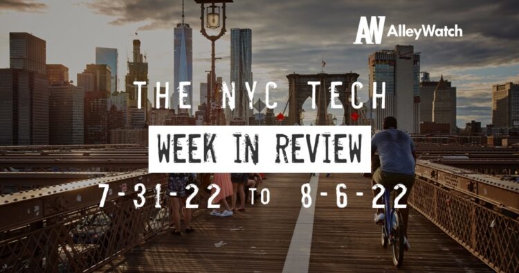 #NYCtech Week in Review: 7/31/22 – 8/6/22