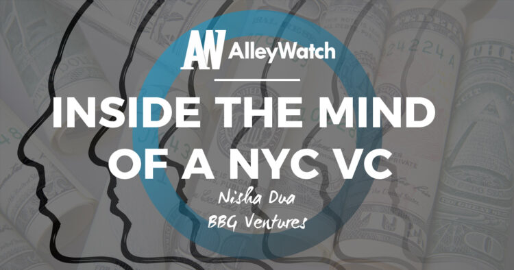 Inside the Mind of a NYC VC: Nisha Dua of BBG Ventures