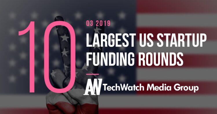 The 10 Largest US Tech Startup Funding Rounds of Q3 2019