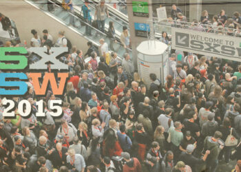 As You Consider Attending SXSW 2016, Here’s What Was Awesome About SXSW 2015