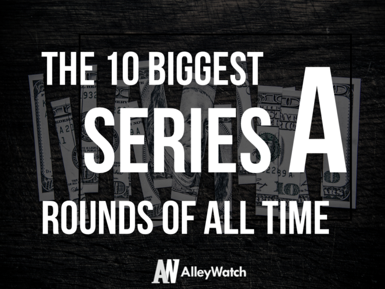 The 10 Biggest Series A Rounds of All Time