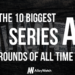 The 10 Biggest Series A Rounds of All Time