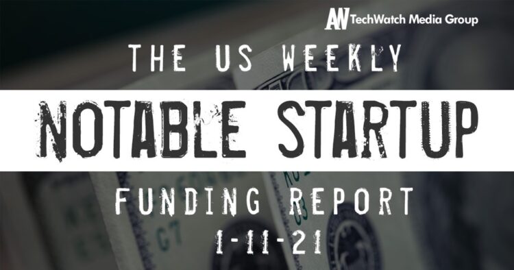 The Weekly Notable Startup Funding Report: 1/11/21