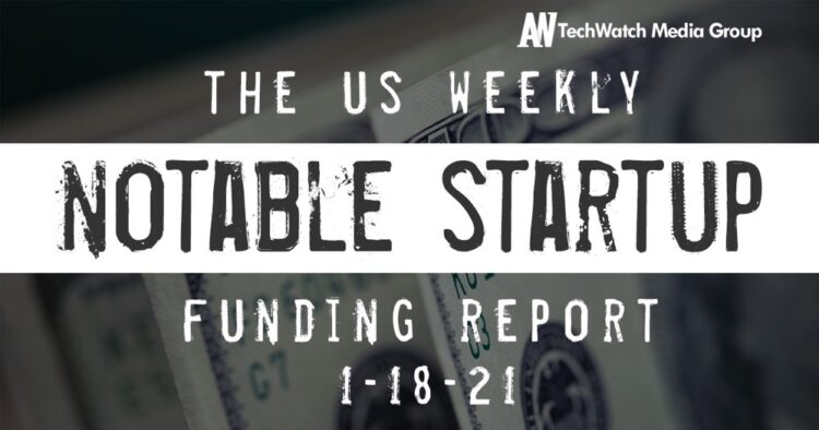 The Weekly Notable Startup Funding Report: 1/18/21