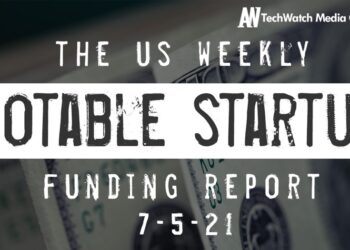 The Weekly Notable Startup Funding Report: 7/5/21