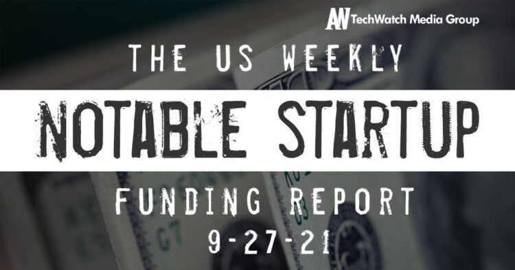 The Weekly Notable Startup Funding Report: 9/27/21