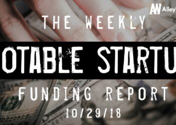 The Weekly Notable Startup Funding Report: 10/29/18