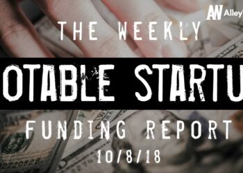 The Weekly Notable Startup Funding Report: 10/8/18