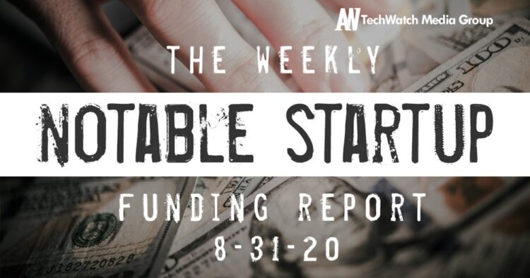 The Weekly Notable Startup Funding Report: 8/31/20