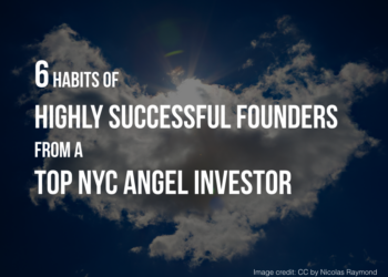 6 Habits of Highly Successful Founders From An Angel Investor
