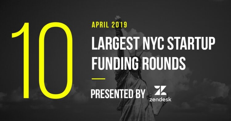 These are the 10 Largest NYC Tech Startup Funding Rounds of April 2019