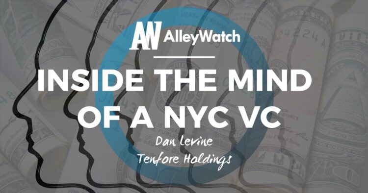 Inside the Mind of a NYC VC: Dan Levine of Tenfore Holdings