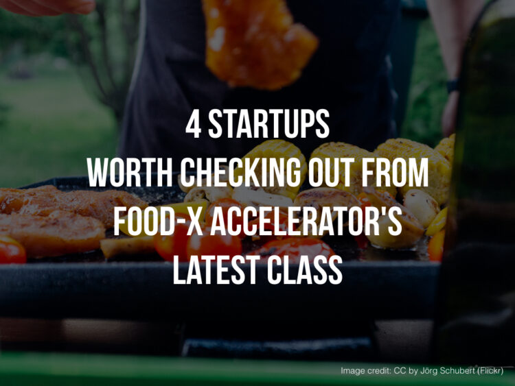 Here are 4 Startups From Food-X Accelerator’s Latest Class
