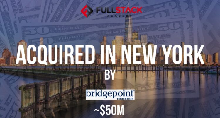 Fullstack Academy Acquired by Bridgepoint Education for ~$50M