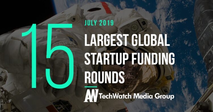 The 13 Largest Global Startup Funding Rounds of July 2019